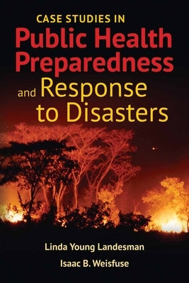 Case Studies in Public Health Preparedness and Response to Disasters by Landesman, Linda Y.