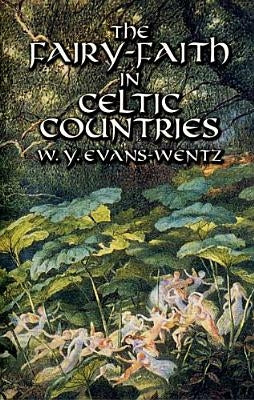 The Fairy-Faith in Celtic Countries by Evans-Wentz, W. Y.