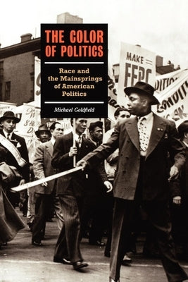 The Color of Politics: Race and the Mainsprings of American Politics by Goldfield, Michael