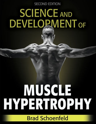 Science and Development of Muscle Hypertrophy by Schoenfeld, Brad J.