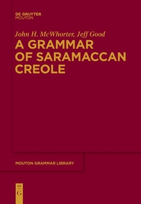 A Grammar of Saramaccan Creole by McWhorter, John