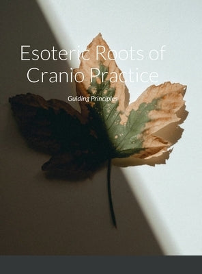 Esoteric Roots of Cranio Practice: Guiding Principles by Kondo, Toshiko