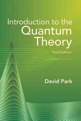 Introduction to the Quantum Theory: Third Edition by Park, David