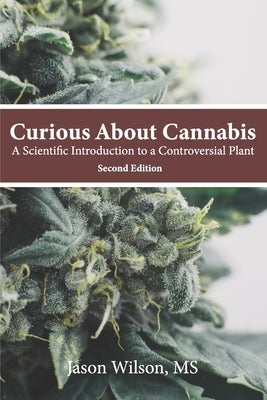 Curious About Cannabis (2nd Edition): A Scientific Introduction to a Controversial Plant by Wilson, Jason