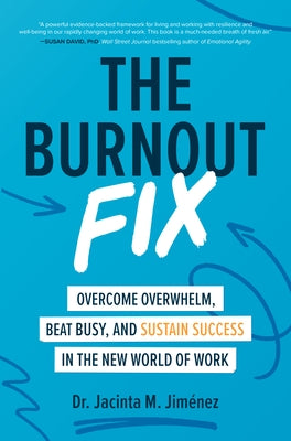 The Burnout Fix: Overcome Overwhelm, Beat Busy, and Sustain Success in the New World of Work by Jim&#233;nez, Jacinta M.