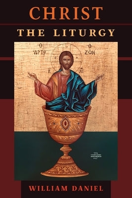 Christ the Liturgy by Daniel, William