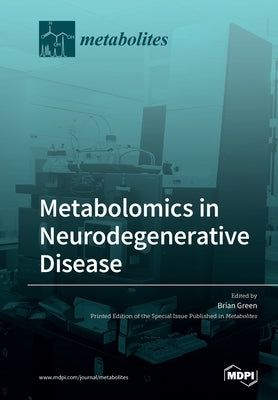 Metabolomics in Neurodegenerative Disease by Green, Brian