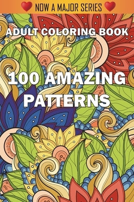 100 Amazing Patterns: An Adult Coloring Book with Fun, Easy, and Relaxing Coloring Pages by Adult Coloring Books