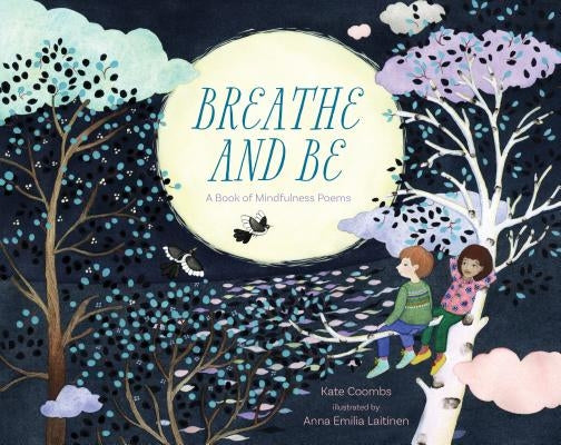 Breathe and Be: A Book of Mindfulness Poems by Coombs, Kate