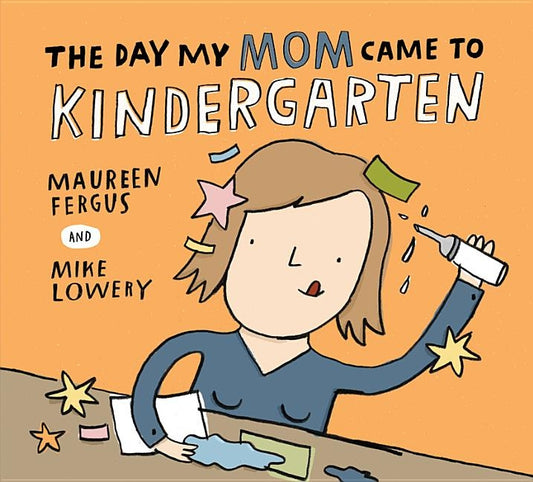 The Day My Mom Came to Kindergarten by Fergus, Maureen