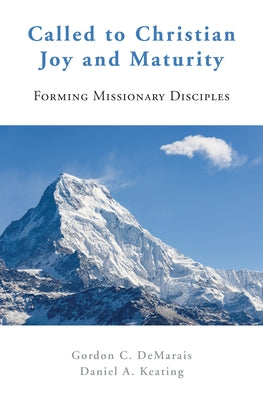 Called to Christian Joy and Maturity: Forming Missionary Disciples by Demarais, Gordon C.