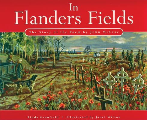 In Flanders Fields: The Story of the Poem by John McCrae by Granfield, Linda