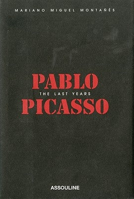 Pablo Picasso: The Last Years by Montanes, Marianomiguel