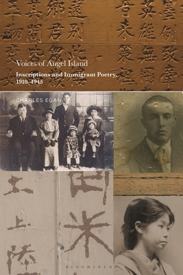 Voices of Angel Island: Inscriptions and Immigrant Poetry, 1910-1945 by Egan, Charles