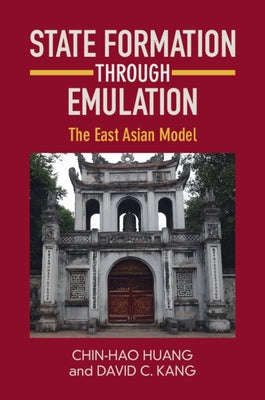 State Formation Through Emulation: The East Asian Model by Huang, Chin-Hao