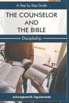 The Counselor and the Bible: A step by step guide Discipleship by Chong, Creamy