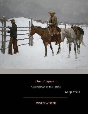 The Virginian: Large Print by Wister, Owen