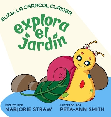 Suzy La Caracol Curiosa: Explora El Jardin by Straw, Marjorie