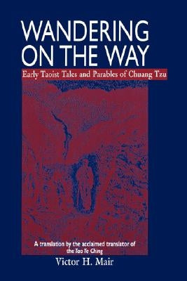 Wandering on the Way: Early Taoist Tales and Parables of Chuang Tzu by Zhuangzi