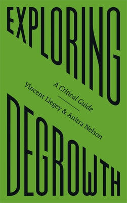 Exploring Degrowth: A Critical Guide by Liegey, Vincent
