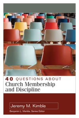 40 Questions about Church Membership and Discipline by Kimble, Jeremy