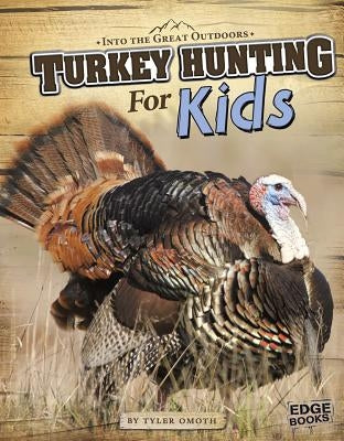 Turkey Hunting for Kids by Omoth, Tyler