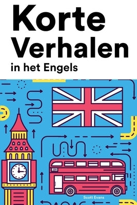 Korte Verhalen in het Engels: Korte verhalen in Engels voor beginners en gevorderden by Evans, Scott