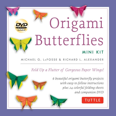 Origami Butterflies Mini Kit: Fold Up a Flutter of Gorgeous Paper Wings!: Kit with Origami Book, 6 Fun Projects, 32 Origami Papers and Instructional [ by Lafosse, Michael G.