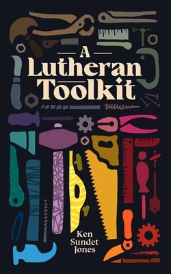 A Lutheran Toolkit by Jones, Ken Sundet