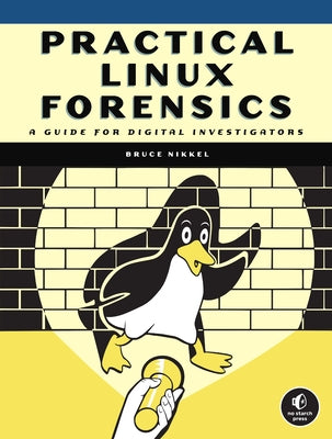 Practical Linux Forensics: A Guide for Digital Investigators by Nikkel, Bruce