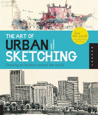 The Art of Urban Sketching: Drawing on Location Around the World by Campanario, Gabriel