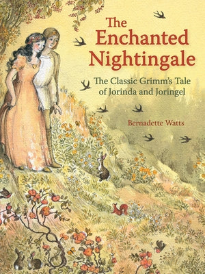 The Enchanted Nightingale: The Classic Grimm's Tale of Jorinda and Joringel by Watts, Bernadette