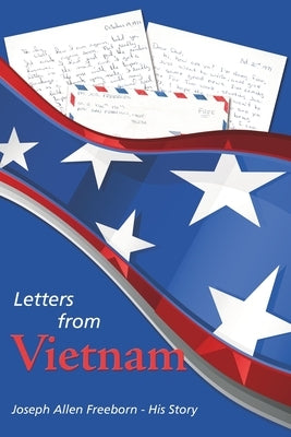 Letters from Vietnam by Freeborn, Joseph Allen