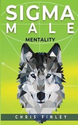 Sigma Male Mentality by Finley, Chris