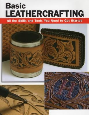 Basic Leathercrafting: All the Skills and Tools You Need to Get Started by Letcavage, Elizabeth