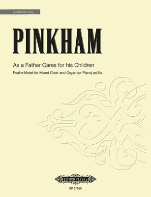 As a Father Cares for His Children: Psalm-Motet for Mixed Choir and Organ (Piano) Ad Lib., Choral Octavo by Pinkham, Daniel