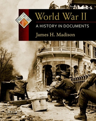 World War II: A History in Documents by Madison, James H.