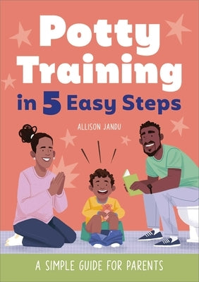 Potty Training in 5 Easy Steps: A Simple Guide for Parents by Jandu, Allison