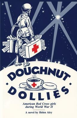 Doughnut Dollies: American Red Cross girls during World War II by Airy, Helen