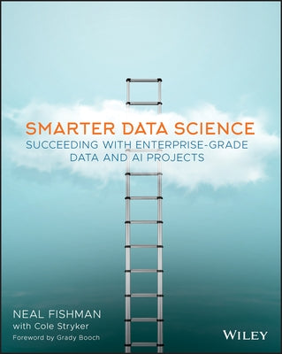 Smarter Data Science: Succeeding with Enterprise-Grade Data and AI Projects by Fishman, Neal