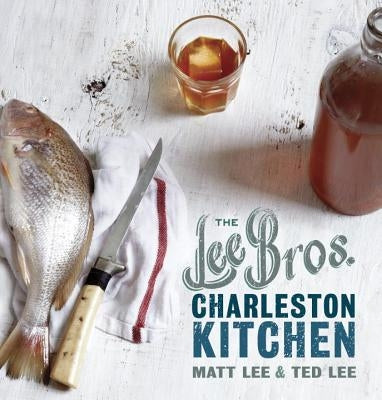 The Lee Bros. Charleston Kitchen: A Cookbook by Lee, Matt