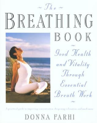The Breathing Book: Vitality & Good Health Through Essential Breath Work by Farhi, Donna