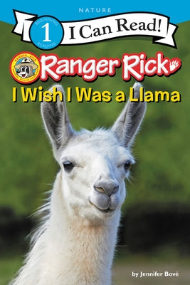 Ranger Rick: I Wish I Was a Llama by Bov&#233;, Jennifer
