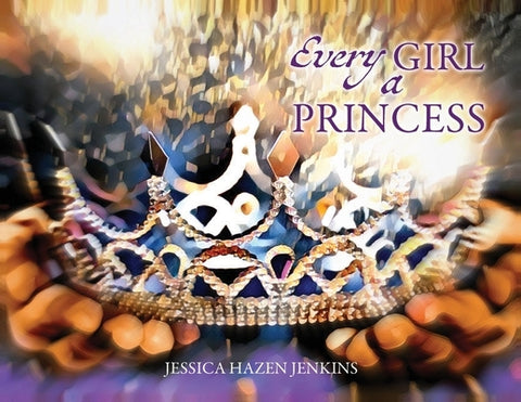 Every Girl a Princess by Jenkins, Jessica Hazen