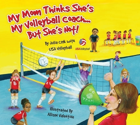 My Mom Thinks She's My Volleyball Coach...But She's Not! by Cook, Julia
