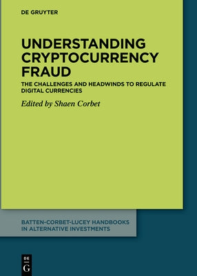 Understanding Cryptocurrency Fraud: The Challenges and Headwinds to Regulate Digital Currencies by Corbet, Shaen