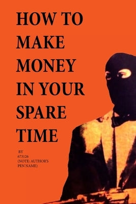 How to Make Money in Your Spare Time by Rice, J. M. R.