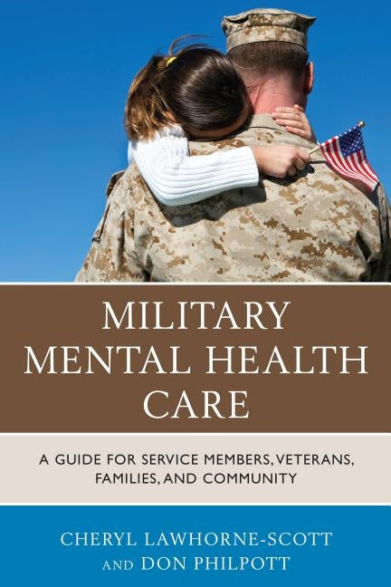 Military Mental Health Care: A Guide for Service Members, Veterans, Families, and Community by Lawhorne-Scott, Cheryl