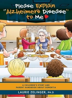 Please Explain Alzheimer's Disease to Me: A Children's Story and Parent Handbook About Dementia by Zelinger, Laurie