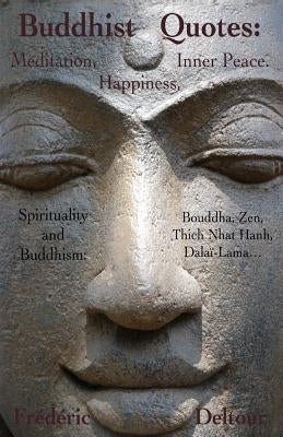 Buddhist Quotes: Meditation, Happiness, Inner Peace.: Spirituality and Buddhism: Bouddha, Zen, Thich Nhat Hanh, Dalaï-Lama... by Deltour, Frederic